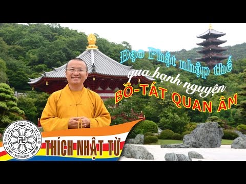 Đạo Phật nhập thế qua hạnh nguyện bồ-tát Quan Âm A (30/07/2005) Thích Nhật Từ