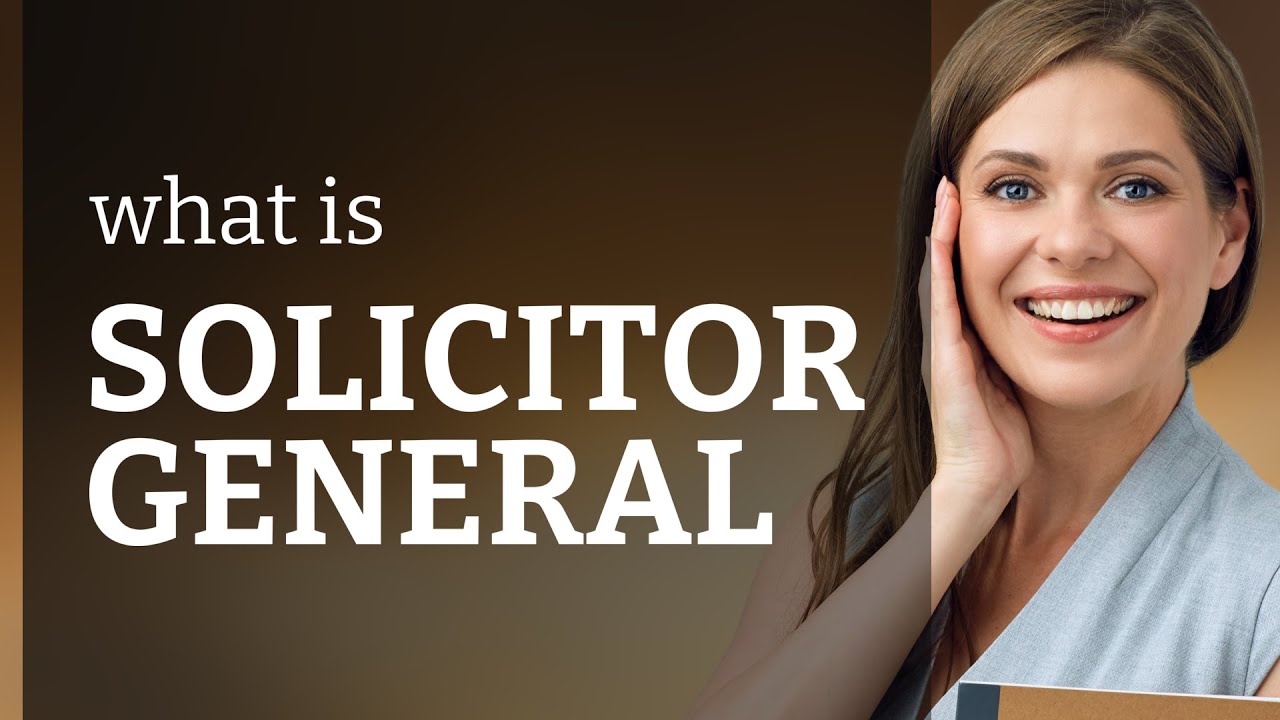 Solicitor general • SOLICITOR GENERAL meaning