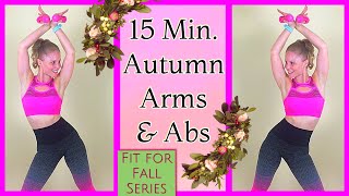 💪Fit for Fall #4 ~15 Min. Standing Autumn Arms &amp; Abs w/ Light Weights - Sculpt &amp; Define💫