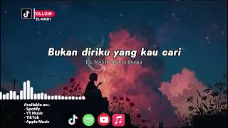 Download lagu EL-NASH - BUKAN DIRIKU (Lyrics ) mp3 Download lagu EL-NASH - BUKAN DIRIKU (Lyrics ) mp3