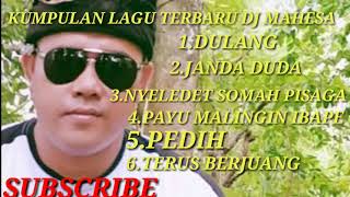 Download lagu KUMPULAN LAGU TERBARU DJ MAHESA mp3
