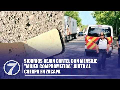 Sicarios dejan cartel con mensaje "mujer comprometida" junto al cuerpo en Zacapa