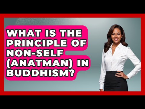 What Is the Principle of Non-Self (Anatman) in Buddhism? - Buddhism Reflections