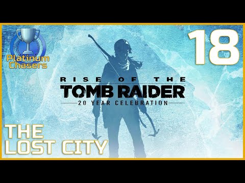 Let's Platinum Rise of the Tomb Raider - Part 18 - The Lost City