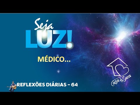 MÉDICO... SEJA LUZ! - 64 - reflexões diárias #reflexão