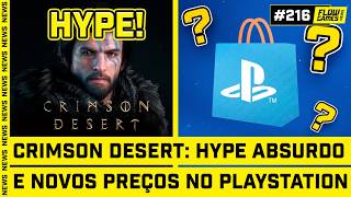 CRIMSON DESERT E O HYPE ABSURDO e NOVOS PREÇOS NO PLAYSTATION - #FGN #216