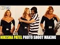 Nikesha Patel Bold Photo Shoot Making Video Filmyfocus Com