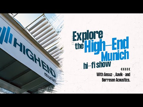 Explore the HIGH END Munich 2022 show, with Ansuz, Aavik and Børresen!