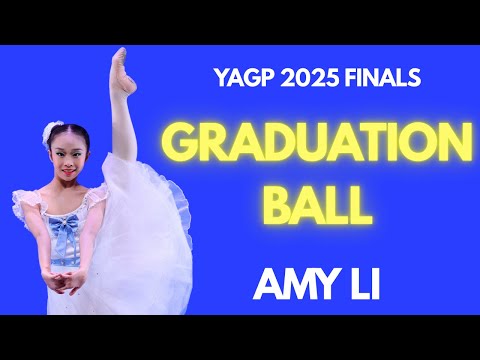 Amy Li - YAGP 2025 Finals Top 24 - Graduation Ball