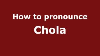 How to pronounce Chola