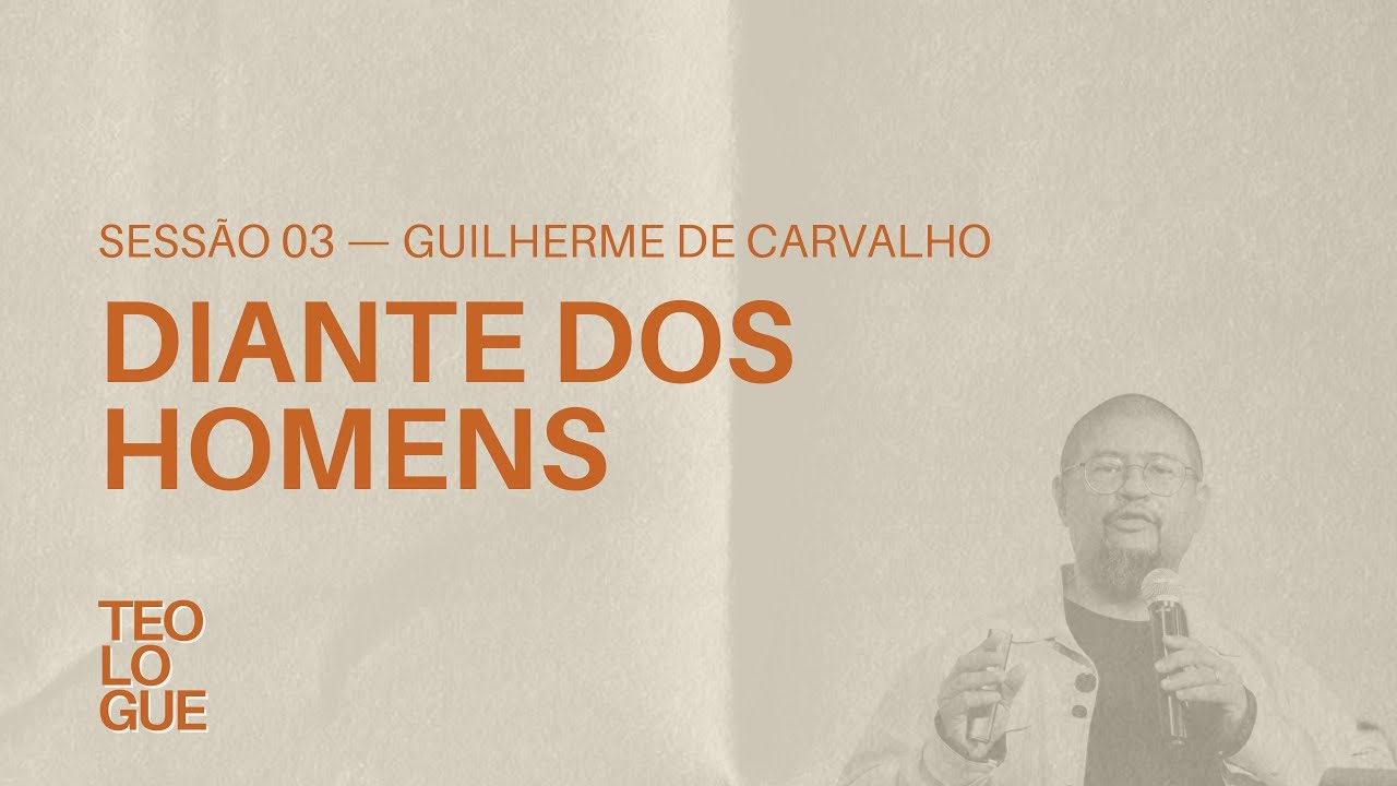 Diante dos Homens - Guilherme de Carvalho (Teologue 2024)