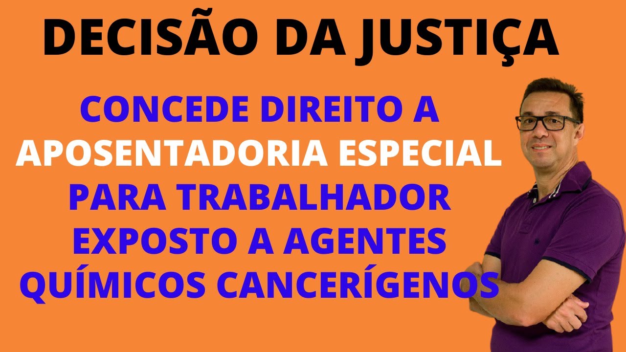 Justiça concede direito a aposentadoria especial pela exposição á agentes quimicos cancerígenos