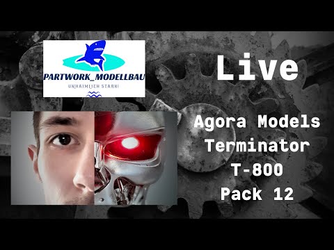 [LIVE] Agora Models Terminator T-800 Pack 12 -  FINALE und Abschluss des Projektes!