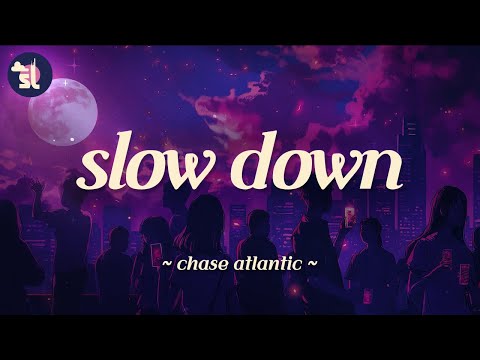 Chase Atlantic - Slow Down | Lyrics