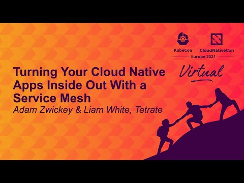 Turning Your Cloud Native Apps Inside Out With a Service Mesh - Adam Zwickey & Liam White, Tetrate