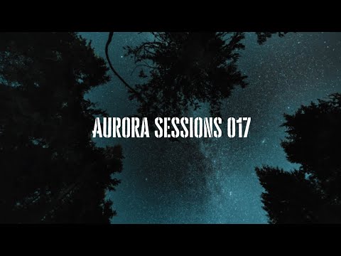 Aurora Sessions 017 | (Deep/Progressive/Chill House Mix)