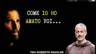 Fra Roberto Pasolini ||  "Come io ho amato voi...." -Quaresima