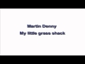 martin denny -my little grass shack