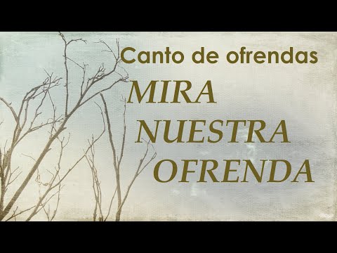 CANTO DE OFRENDAS PARA CUARESMA (Ofertorio) - MIRA NUESTRA OFRENDA - TIEMPO DE CUARESMA