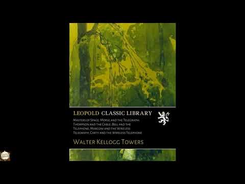Masters of Space: Morse and the Telegraph; Thompson and the Cable; Bell and the Tel by Walter Kellogg Towers — free full audiobook