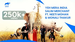 We are Animal Planet | Yeh Mera India Anthem - Salim Merchant featuring Neeti Mohan &amp; Monali Thakur