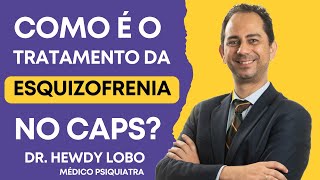 Como é o tratamento da esquizofrenia  no CAPS?