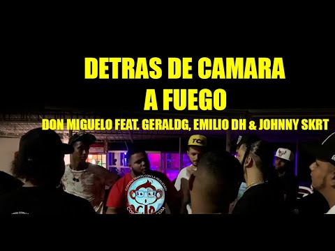 DETRAS DE CAMARA A FUEGO - DON MIGUELO FT GERALDG, EMILIO DH Y JOHNNY SKRT