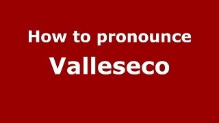 How to pronounce Valleseco