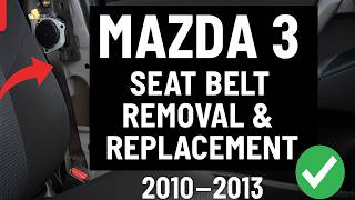 How to Replace a Mazda 3 Seat Belt 2010-2013