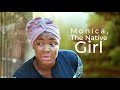 MONICA The Native Girl Please Make Sure Nothing Stops You From Seeing This Movie African Movies