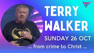 Pastor Terry Walker - ...from Crime to Christ...