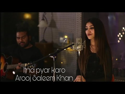 Itna Pyar Karo (Cover) - Arooj Saleem Khan || Shreya Ghoshal || The Body || T-series || 2020