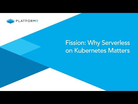 Fission: Why Serverless on Kubernetes Matters