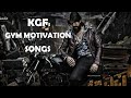 KGF WORKOUT MOTIVATIONAL SONGS KGF SONGS GYM MOTIVATION KGF JUKEBOX MORNING MORIVATION