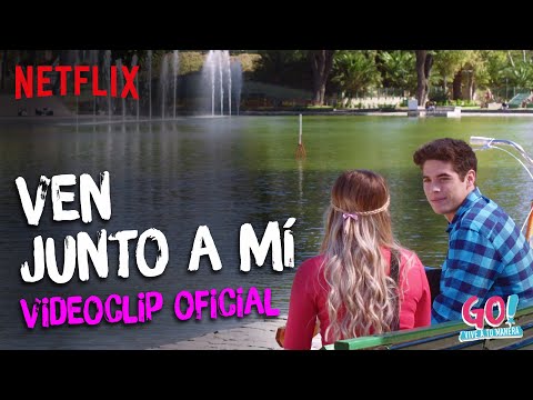 Go! Vive a tu manera - Ven Junto A Mí videoclip oficial