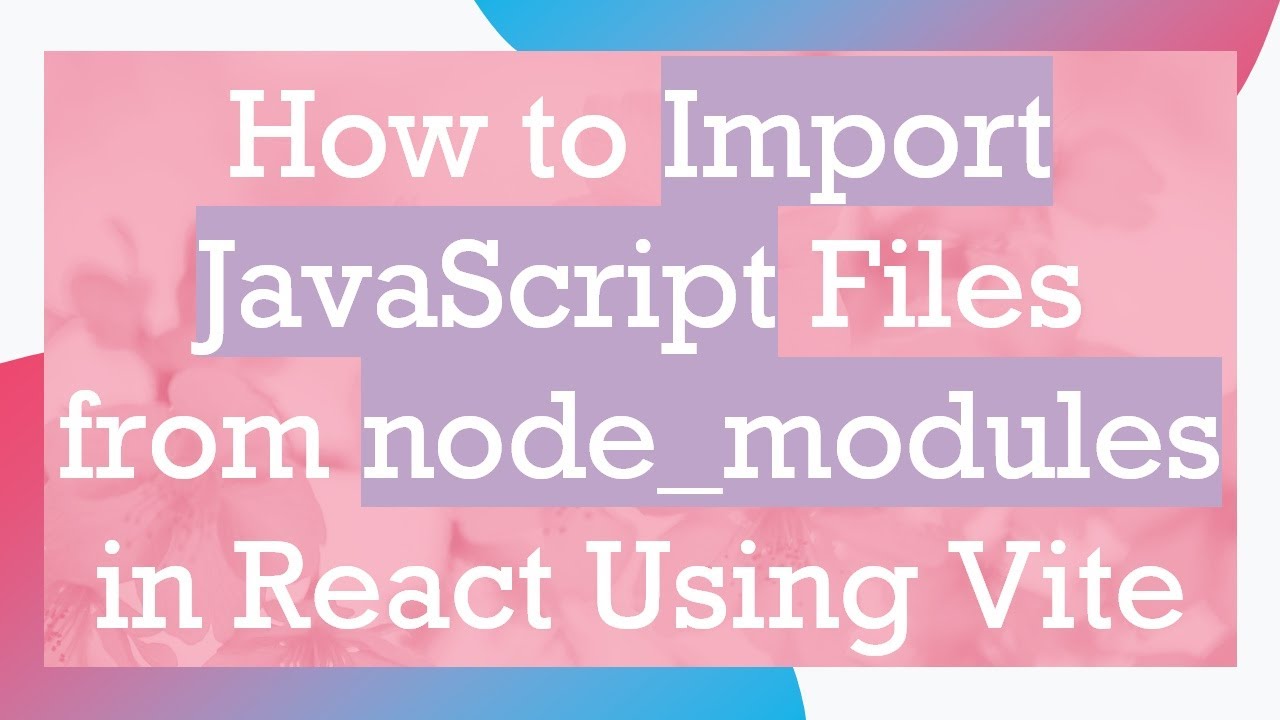How to Import JavaScript Files from node_modules in React Using Vite