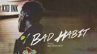 Kid Ink - Bad Habit [Audio] (Prod by Bizness Boi)