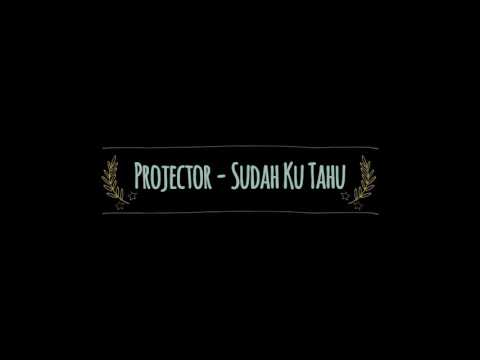 Projector - Sudah Ku Tahu ( Versi Perempuan )