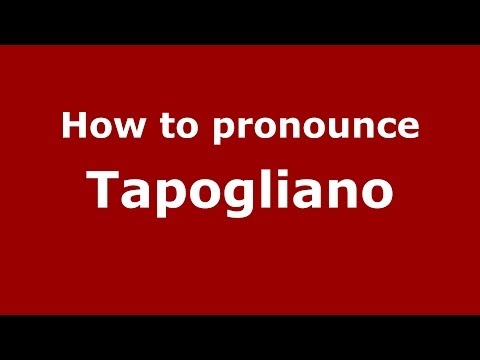 How to pronounce Tapogliano (Italian/Italy) - PronounceNames.com