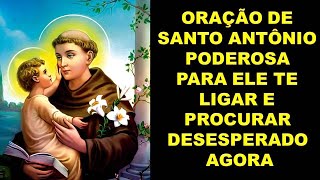 ORAÇÃO DE SANTO ANTÔNIO PODEROSA PARA ELE TE LIGAR E PROCURAR DESESPERADO AGORA!