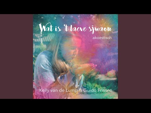 Wat Is 't Laeve Sjwaon (Akoestisch)
