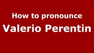 How to pronounce Valerio Perentin