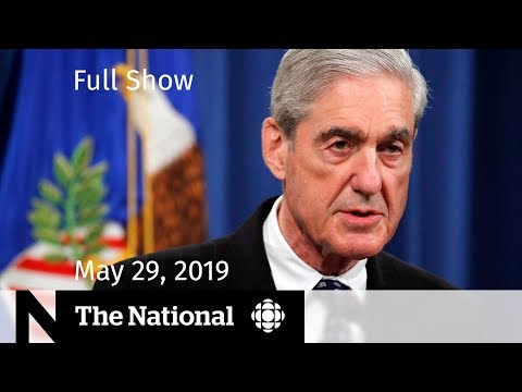 The National for May 29, 2019 — Mueller Speaks, SNC-Lavalin Trial, Heritage Minute