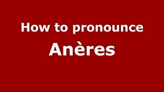 How to pronounce Anères
