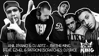 Anıl Piyancı &amp; DJ Artz - I m the King (Feat. Ezhel &amp; Patron) [ DJ Sivo Scratches]