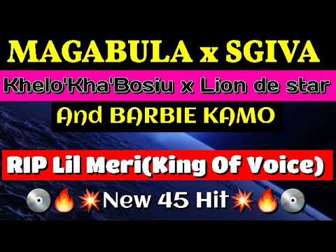 RIP Lil Meri(New 45 Hit)_Magabula ft Barbie Kamo,Sgiva&Khelo'kha'Bosiu