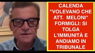 CALENDA "VOLEVANO CHE ATT.  MELONI" FORMIGLI: SI TOLGA L'IMMUNITÀ E ANDIAMO IN TRIBUNALE