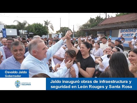 Jaldo inauguró obras de infraestructura y seguridad en León Rouges y Santa Rosa