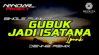 Download lagu Funkot GUBUK JADI ISTANA Ipank || By Dennie remix #fullhard mp3