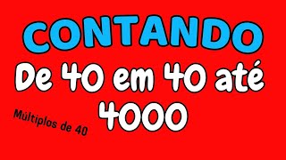 CONTANDO DE 40 EM 40 ATÉ 4000 | Contagem dos múltiplos de 40